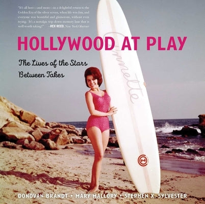 Hollywood at Play: The Lives of the Stars Between Takes by Sylvester, Stephen X.
