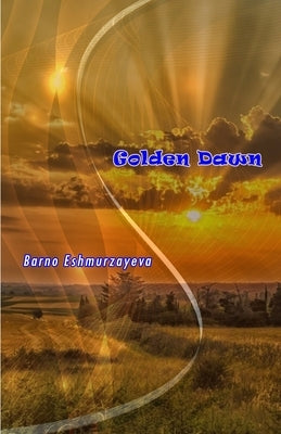 Golden Dawn: (Poetry) by Barno Eshmurzayeva