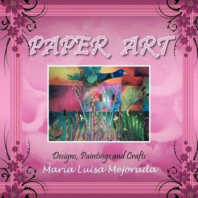 Paper Art: Designs, Paintings and Crafts by Mejorada, Maria Luisa
