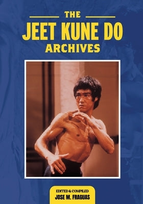 The Jeet Kune Do Archives by Fraguas, Jose M.