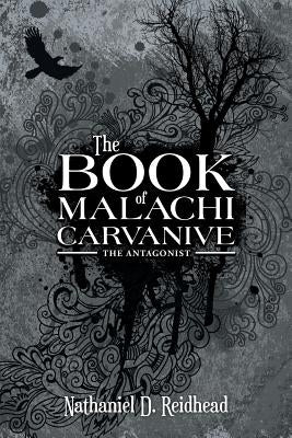 The Book of Malachi Carvanive: The Antagonist by Reidhead, Nathaniel D.