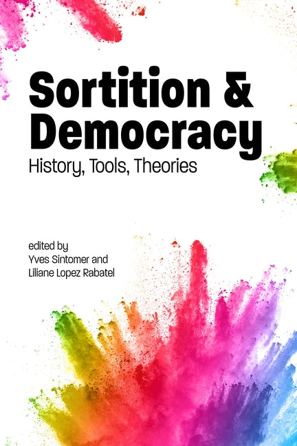 Sortition and Democracy: History, Tools, Theories by Lopez-Rabatel, Liliane