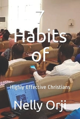 7 Habits of: Highly Effective Christians by Orji, Nelly