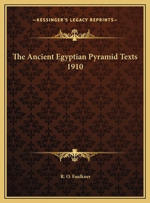 The Ancient Egyptian Pyramid Texts 1910 by Faulkner, R. O.