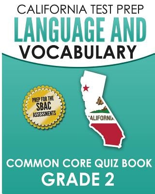 CALIFORNIA TEST PREP Language & Vocabulary Common Core Quiz Book Grade 2: Covers Grammar, Usage, Vocabulary, and Writing Conventions by Hawas, C.