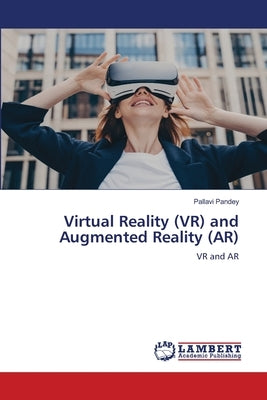 Virtual Reality (VR) and Augmented Reality (AR) by Pandey, Pallavi