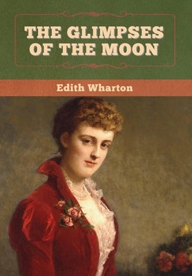 The Glimpses of the Moon by Wharton, Edith