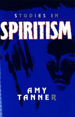 Studies in Spiritism by Tanner, Amy E.