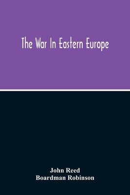 The War In Eastern Europe by Reed, John