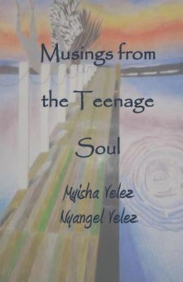 Musings From the Teenage Soul by Velez, Nyangel D.