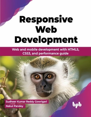 Responsive Web Development: Web and mobile development with HTML5, CSS3, and performance guide (English Edition) by Kumar Reddy Gowrigari, Sudheer