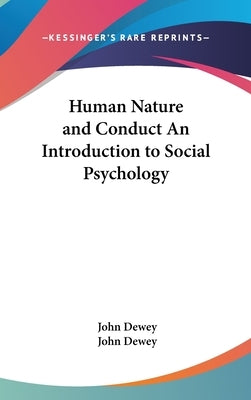 Human Nature and Conduct An Introduction to Social Psychology by Dewey, John