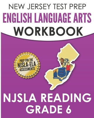 NEW JERSEY TEST PREP English Language Arts Workbook NJSLA Reading Grade 6: Preparation for the NJSLA-ELA by Hawas, J.