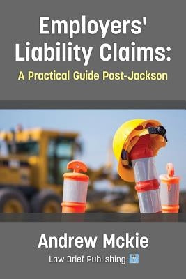 Employers' Liability Claims: A Practical Guide Post-Jackson by McKie, Andrew