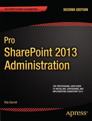 Pro SharePoint 2013 Administration by Garrett, Robert