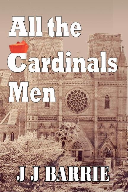 All The CARDINALS MEN: A heart-wrenching story of religious paedophilia and murder... by Barrie, J. J.