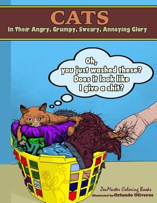 Cats in their Angry, Grumpy, Sweary, Annoying Glory: Cat Coloring Book for Adults With Swear Words and Humor by Zenmaster Coloring Books