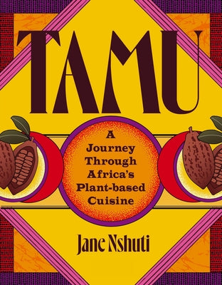 Tamu: A Journey Through Africa's Plant-Based Cuisine by Nshuti, Jane