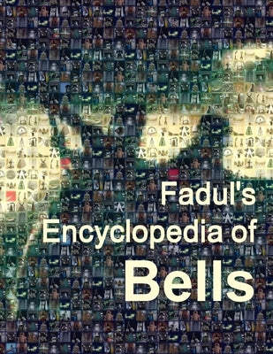 Fadul's Encyclopedia of Bells by Fadul, Jose A.