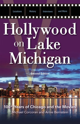 Hollywood on Lake Michigan: 100+ Years of Chicago and the Movies by Corcoran, Michael