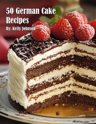 50 German Cake Recipes by Johnson, Kelly