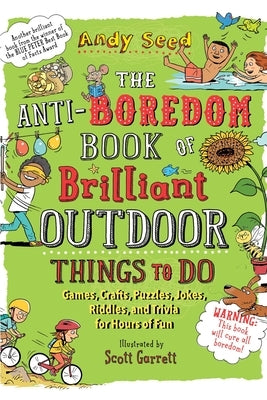 The Anti-Boredom Book of Brilliant Outdoor Things to Do: Games, Crafts, Puzzles, Jokes, Riddles, and Trivia for Hours of Fun by Seed, Andy