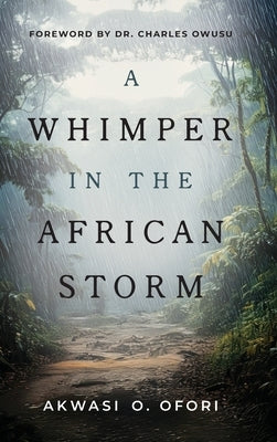 A Whimper in the African Storm by Ofori, Akwasi