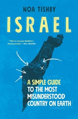 Israel: A Simple Guide to the Most Misunderstood Country on Earth by Tishby, Noa
