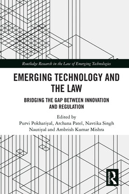 Emerging Technology and the Law: Bridging the Gap Between Innovation and Regulation by Pokhariyal, Purvi