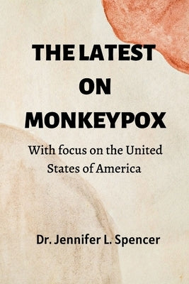 The Latest on Monkeypox: With focus on the United States of America by Spencer, Jennifer L.