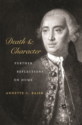 Death and Character: Further Reflections on Hume by Baier, Annette C.
