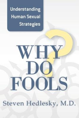 Why Do Fools: Understanding Human Sexual Strategies by Hedlesky, Steven