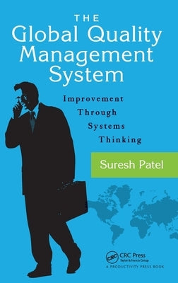 The Global Quality Management System: Improvement Through Systems Thinking by Patel, Suresh