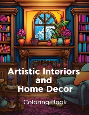 Artistic Interiors and Home Decor: Coloring Book by Hazra, A.