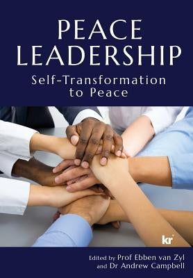 Peace Leadership: Self-Transformation to Peace by Van Zyl, Prof Ebben