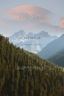 You have 24 Hours to Live: A Memoir by Alyass, Ghofran