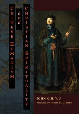 Chinese Humanism and Christian Spirituality by Wu, John C. H.