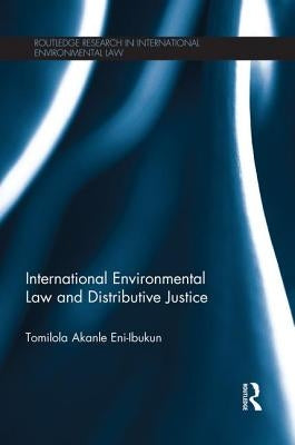 International Environmental Law and Distributive Justice: The Equitable Distribution of CDM Projects under the Kyoto Protocol by Eni-Ibukun, Tomilola Akanle