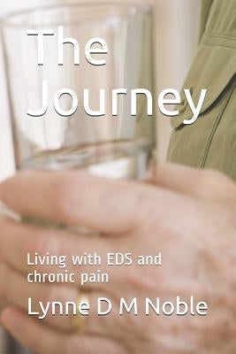 The Journey: Living with Eds and Chronic Pain by Noble, Lynne D. M.