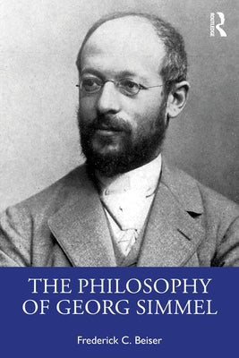 The Philosophy of Georg Simmel by Beiser, Frederick C.