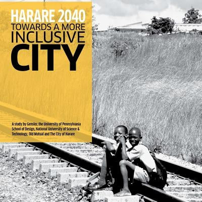 Harare 2040: Towards a More Inclusive City by Lenneiye, Thabo