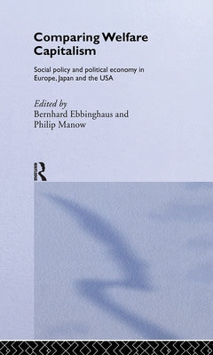 Comparing Welfare Capitalism: Social Policy and Political Economy in Europe, Japan and the USA by Ebbinghaus, Bernhard