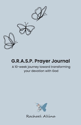 G.R.A.S.P. Prayer Journal by Allina, Rachael