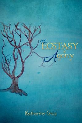 The Ecstasy of Agony by Gray, Katherine
