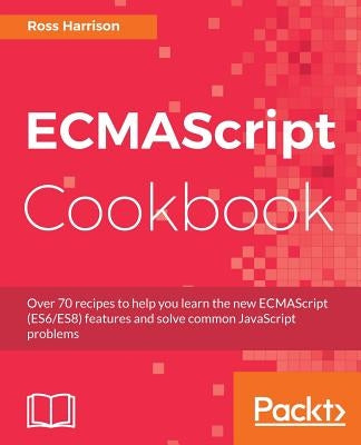 ECMAScript Cookbook by Harrison, Ross