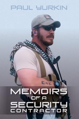 Memoirs of a Security Contractor by Yurkin, Paul