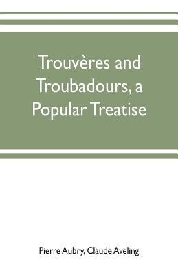 Trouvères and troubadours, a popular treatise by Aubry, Pierre