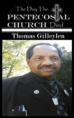 The Day the Pentecostal Church Died by Gilleylen, Thomas