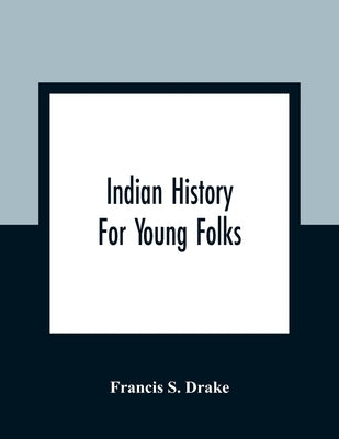 Indian History For Young Folks by S. Drake, Francis