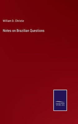 Notes on Brazilian Questions by Christie, William D.
